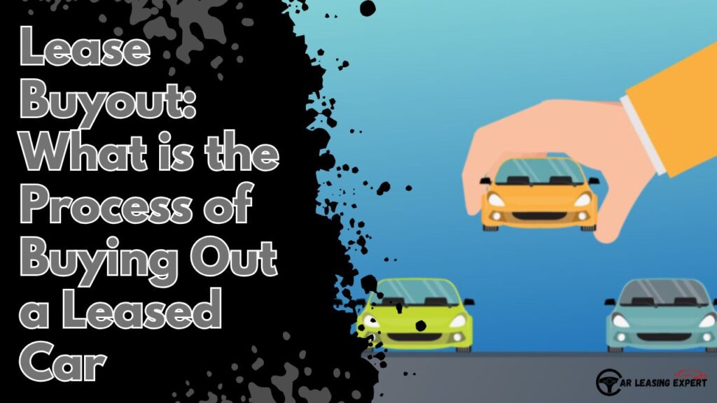 Lease Buyout: What is the Process of Buying Out a Leased Car