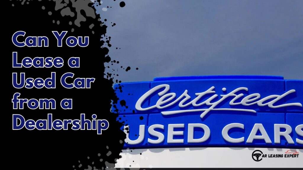 Can You Lease a Used Car from a Dealership